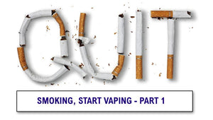 Quit Smoking and Switch to Vaping Series - Part 1