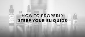 How to properly steep an e liquid