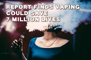 New Report -Vaping could save 7 million lives!