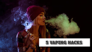 5 Vaping Hacks to Get the Most out of Your E-Cig